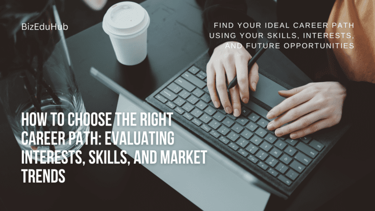 How to Choose the Right Career Path: Evaluating Interests, Skills, and Market Trends Right Career Path