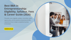 Best BBA in Entrepreneurship: Eligibility, Syllabus, Fees & Career Guide (2026)
